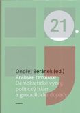 Arabské revoluce: Demokratické výzvy, politický islám a geopolitické dopady