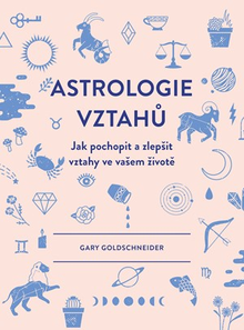 Astrologie vztahů - Jak pochopit a zlepšit vztahy ve vašem životě