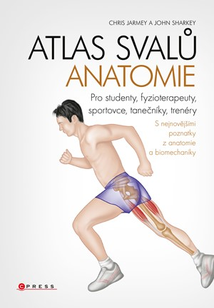 Atlas svalů - anatomie Pro studenty, fyzioterapeuty, sportovce, tanečníky, trenéry
