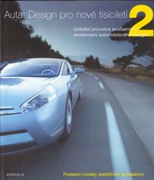 Autá: Design pro nové tisíciletí 2 / Unikátní průvodce současnými tendencemi automobilového designu