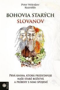 Bohovia starých Slovanov - Prvá kniha, ktorá predstavuje naše staré božstvá a príbehy s nimi spojené
