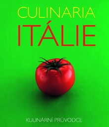 Culinaria Itálie - Kulinársky průvodce