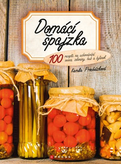 Domácí špajzka - 100 receptů na uchovávání ovoce, zeleniny, hub a bylinek