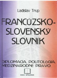Francúzsko-slovenský slovník - Diplomacia, politológia, medzinárodné právo