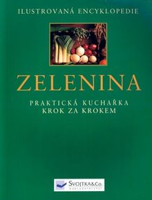 Ilustrovaná encyklopedie Zelenina - praktická kuchřka krok za krokem