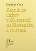 Katolícka cirkev v 20. storočí na Slovensku a vo svete (S krátkym prehľadom cirkevných dejín do roku 1900)