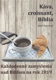 Káva, croissant, Biblia (Každodenné zamyslenia nad Bibliou na rok 2019)