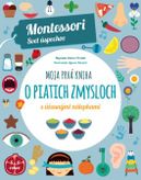 Moja prvá kniha o piatich zmysloch - Montessori: Svet úspechov