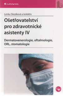 Ošetřovatelství pro zdravotnické asistenty IV - dermatovenerologie, oftalmologie, ORL, stomatologie