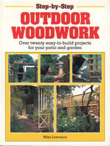 Outdoor Woodwork: Over Twenty Easy-to-build Projects for Your Patio and Garden (Step-by-Step)