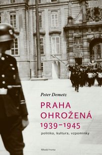 Praha ohrožená 1939-1945 - politika, kultúra, vzpomínky