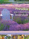Príručka pre milovníkov levandule - 100 najkrajších a najvoňavejších odrôd, vhodných na pestovanie, spracovanie a varenie