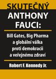 Skutečný Anthony Fauci/Bill Gates, Big Pharma a globální válka proti demokracii a veřejnému zdraví