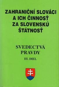 Zahraniční Slováci a ich činnosť za slovenskú štátnosť - Svedectá pravdy III. diel