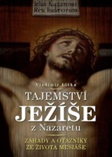 Tajemství Ježíše z Nazaretu - záhady a otazníky ye života Mesiáše