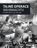 Tajné operace Wehrmachtu: Útočné plány z let 1939–1945