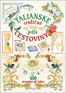 Talianské tradičné jedlá cestoviny/400 receptov od srdca