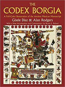 The Codex Borgia : A Full-Color Restoration of the Ancient Mexican Manuscript