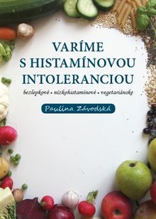 Varíme s histamínovou intoleranciou bezlepkové - nízkohistamínové - vegetariánske