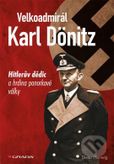 Velkoadmirál Karl Donizt - Hitleruv dědic a hrdina ponorkové války