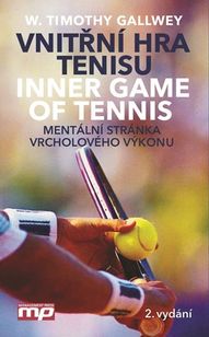 Vnitřní hra tenisu - Inner Game of Tennis Mentální stránka vrcholového výkonu