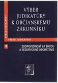 Výber judikatúry k Občianskemu zákonníku 3 časť (Zodpovednosť za škodu a bezdôvodné obohatenie)